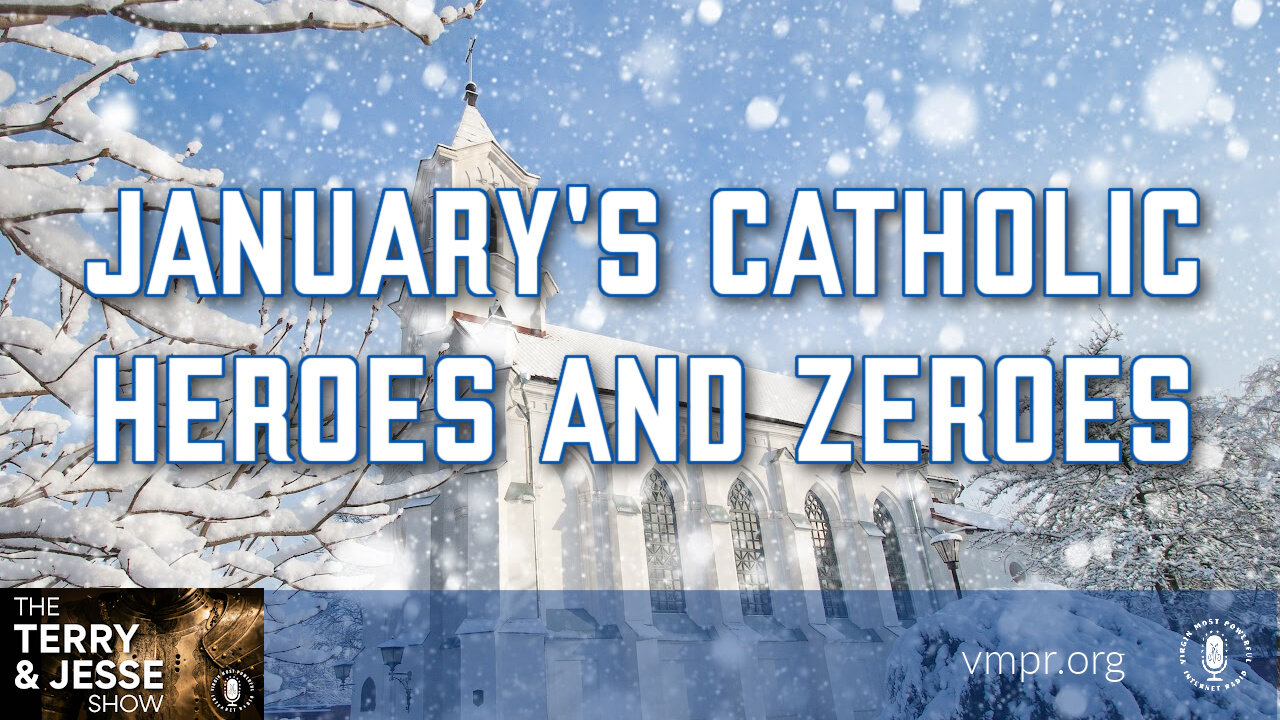 07 Feb 23, The Terry & Jesse Show: January's Catholic Heroes and Zeroes