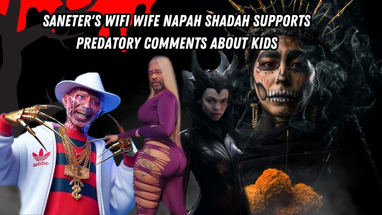 Saneter's Wifi Wife Napah Shadah Supports Predatory Comments About Kids