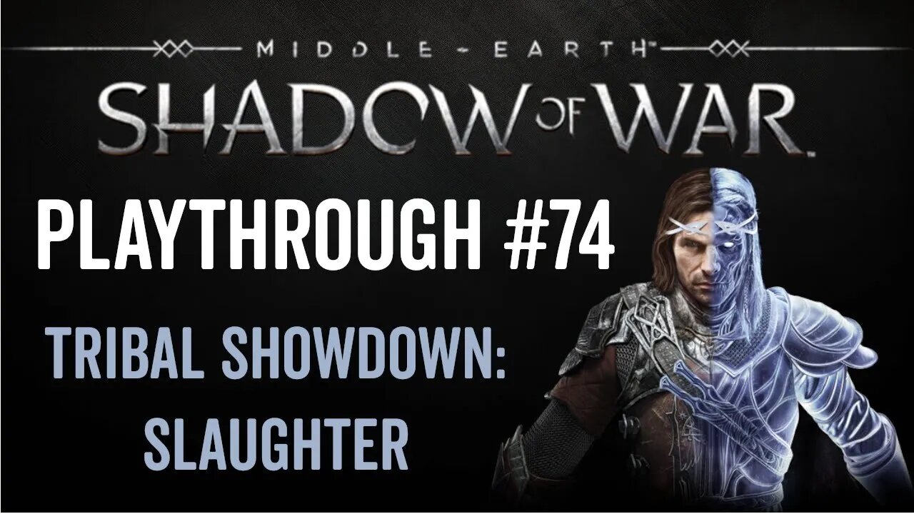 Middle-earth: Shadow of War - Playthrough 74 - Tribal Showdown: Slaughter