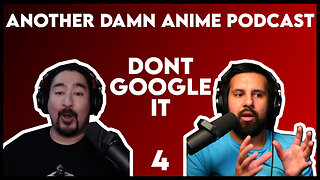 Don't Google It (Another Damn Anime Podcast: 004)