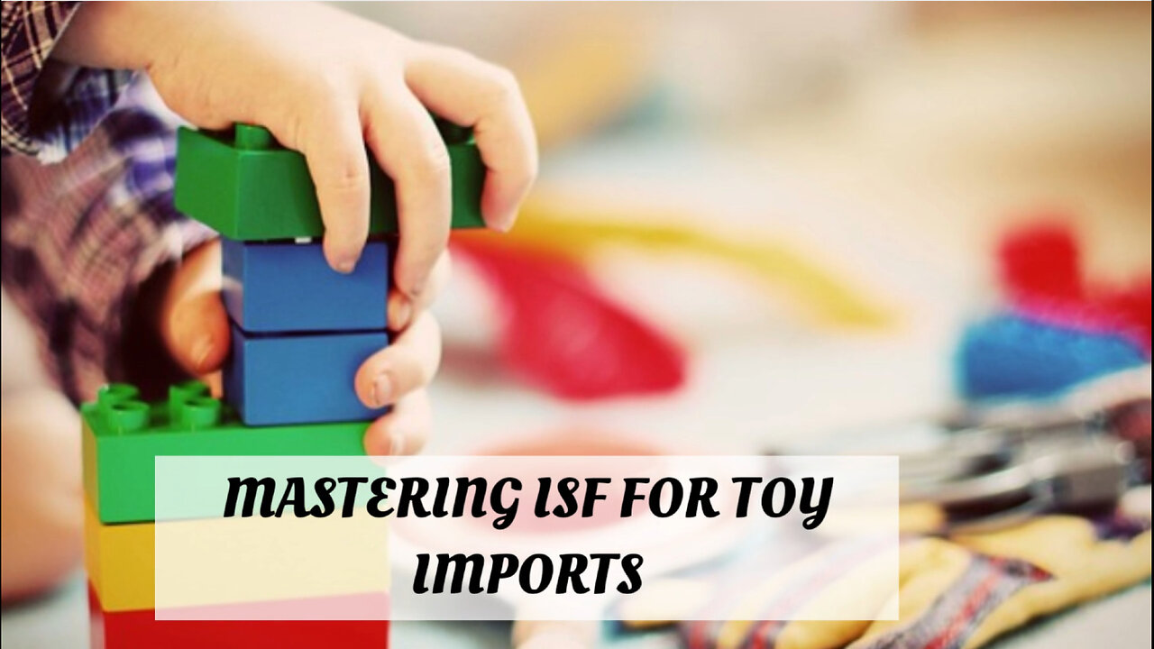 Mastering Customs Brokerage: The Key to Smooth Toy Imports