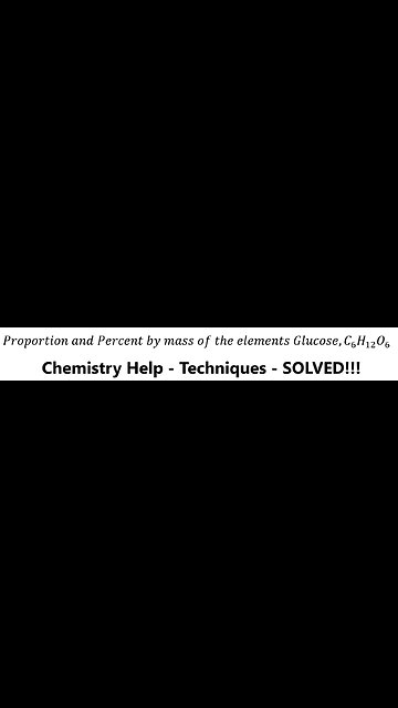 Chemistry Help: Proportion and Percent by mass of the elements Glucose,C_6 H_12 O_6