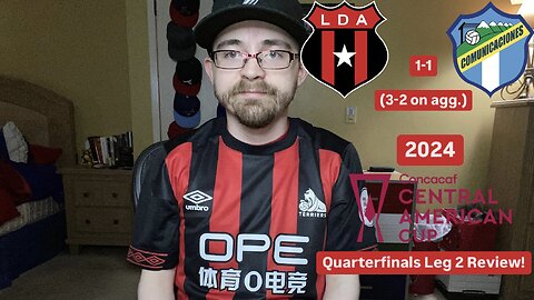 RSR6: LD Alajuelense 1-1 Comunicaciones FC 2024 CONCACAF Central American Cup Quarterfinals Review!