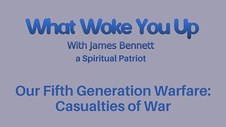 Our Fifth-Generation Warfare: Casualties of War