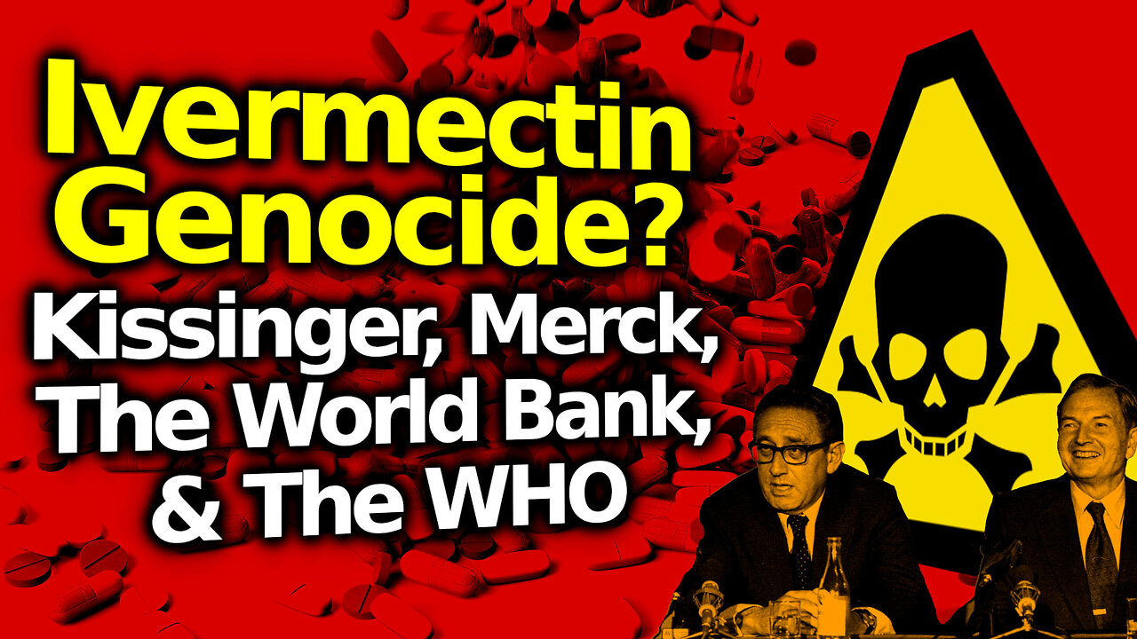 Mass Ivermectin GENOCIDE?! WHO, UN, Merck, World Bank & Kissinger's World Population Plan Of Action