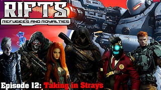 RIFTS Refugees and Royalties Episode 12: Taking in Strays