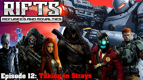 RIFTS Refugees and Royalties Episode 12: Taking in Strays