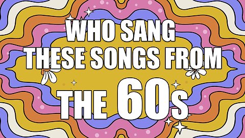 Who Sang These Songs From The Sixties?