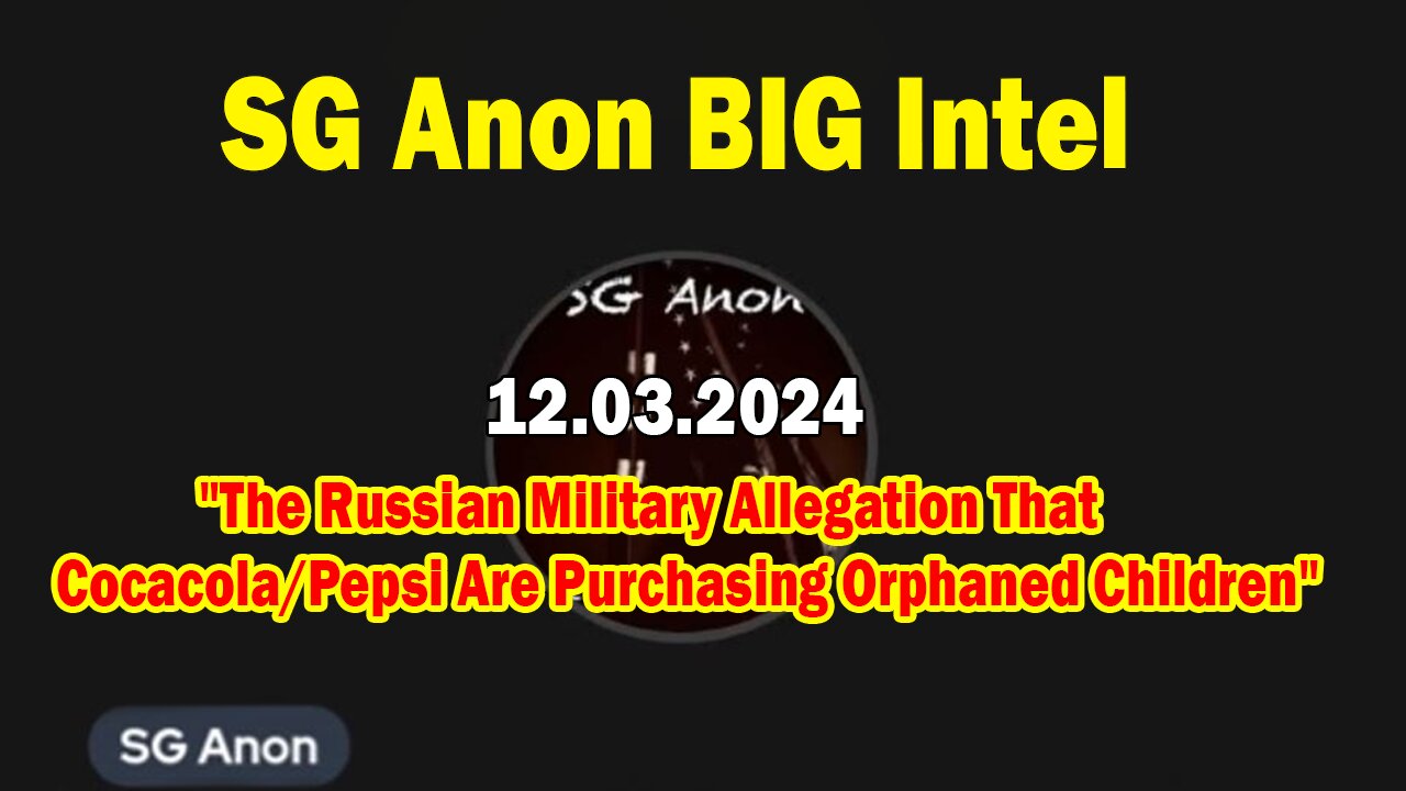 SG Anon BIG Intel Dec 3: "The Russian Military Allegation That Cocacola/Pepsi Are Purchasing Orphaned Children"