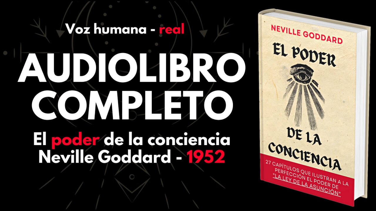 EL PODER DE LA CONCIENCIA - NEVILLE GODDARD Libro completo VOZ HUMANA