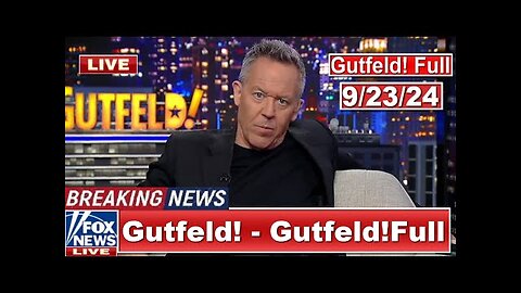 Gutfeld! 9_23_24 Greg Gutfeld FULL END SHOW _ BREAKING NEWS TRUMP TODAY September 23, 2024