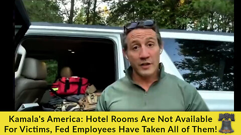 Kamala's America: Hotel Rooms Are Not Available For Victims, Fed Employees Have Taken All of Them!