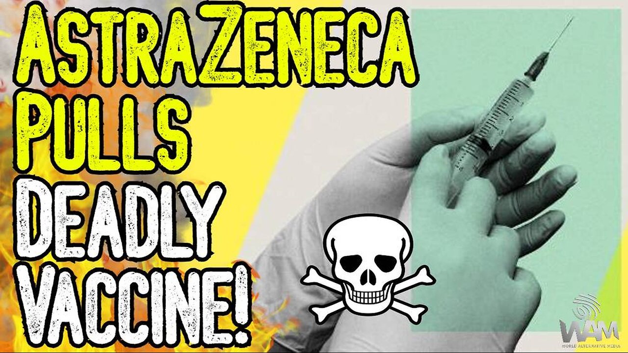 BREAKING: ASTRAZENECA PULLS DEADLY VACCINE! - ADMITS IT'S KILLING PEOPLE! - WE WERE RIGHT AGAIN!