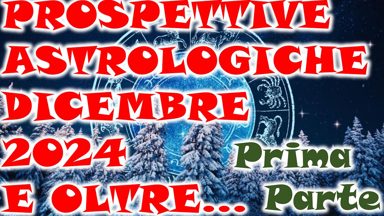 PROSPETTIVE ASTROLOGICHE DICEMBRE 2024 E OLTRE...