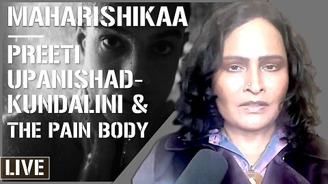 Maharishikaa | Energy pressure! Kundalini cleansing or ‘pain body’ transmutation | Preeti Upanishad