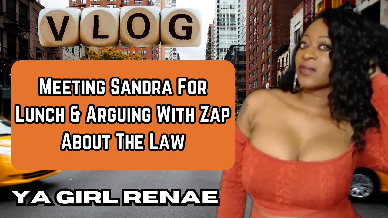 Meeting Sandra For Lunch & Arguing With Zap About The Law