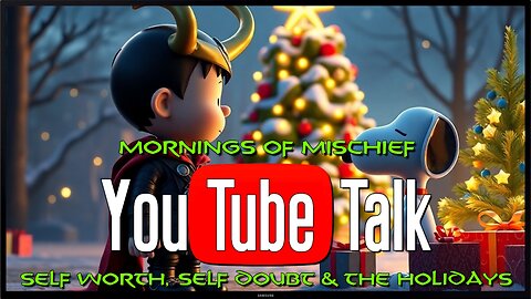 Loki's Mornings of Mischief YouTube Talk - Self Worth, Self Doubt & The Holidays