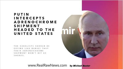 PUTIN INTERCEPTS ADRENOCHROME SHIPMENT HEADED FOR THE US. - TRUMP NEWS