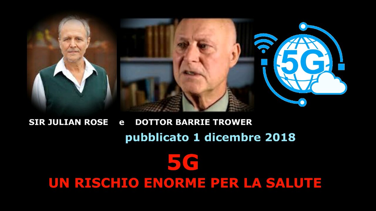 5G UN RISCHIO ENORME PER LA SALUTE. DOTTOR BARRIE TROWER E SIR JULIAN ROSE