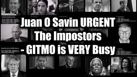 Juan O Savin URGENT The Impostors - GITMO is VERY Busy