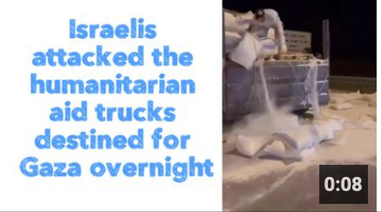 Israelis attacked the humanitarian aid trucks destined for Gaza overnight