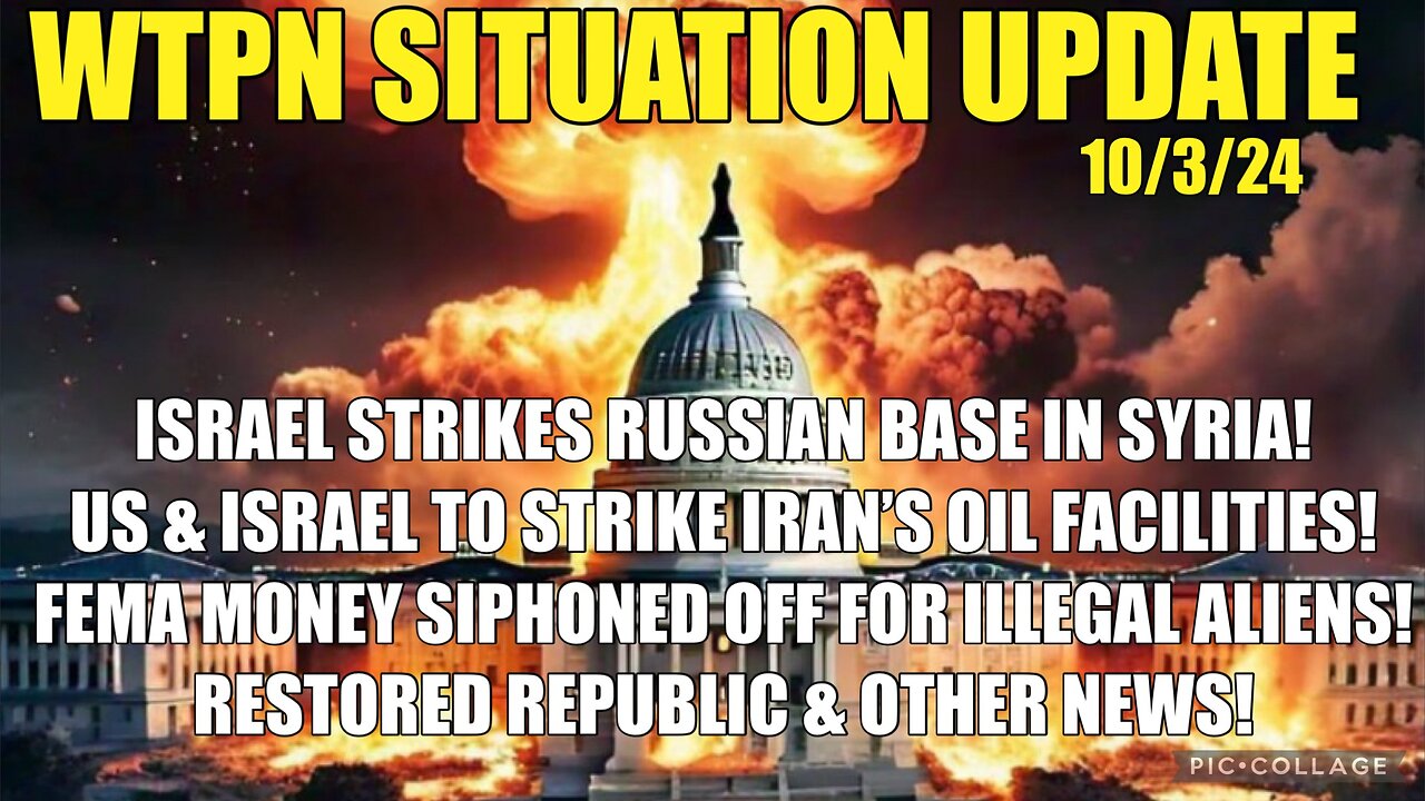 WTPN 10/3/24 “ISRAEL STRIKES RUSSIAN BASE, FEMA, IRAN/US TO STRIKE IRAN OIL FIELDS”