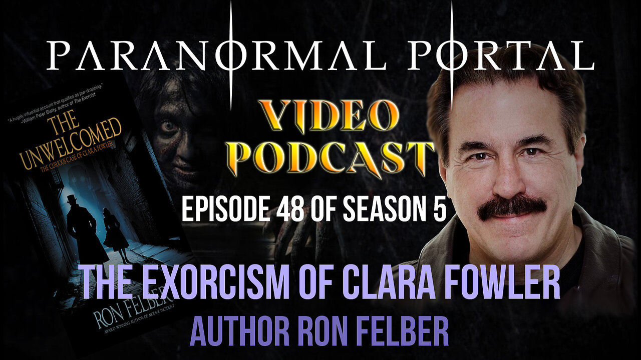 S5EP48 - The Exorcism Of Clara Fowler - Author Ron Felber - VideoPodcast