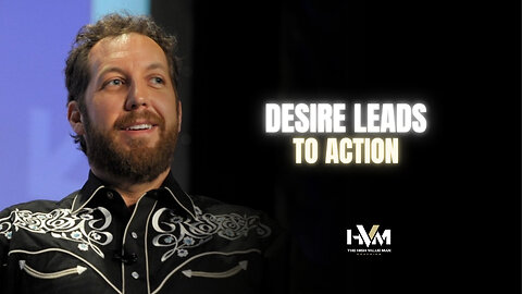 Desire Leads to Action
