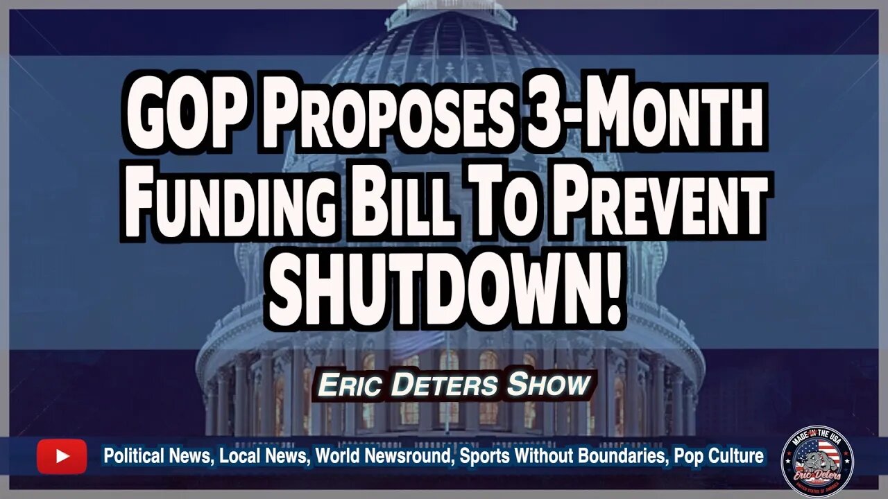 GOP Proposes 3 Month Funding Bill To Prevent SHUTDOWN! | Eric Deters Show