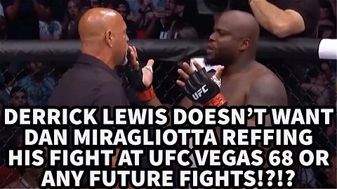 DERRICK LEWIS DOESN’T WANT DAN MIRAGLIOTTA REFFING HIS FIGHT AT UFC VEGAS 68 OR ANY FUTURE FIGHTS!?!