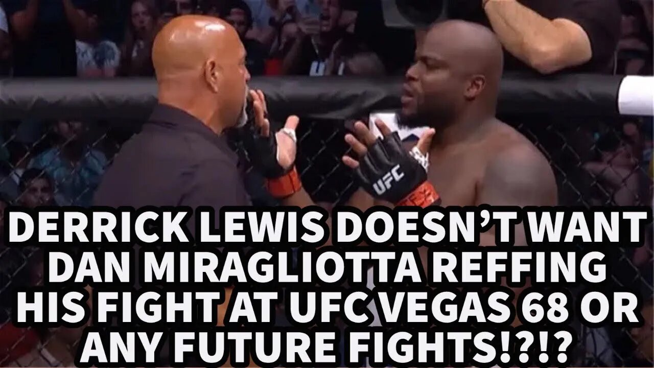 DERRICK LEWIS DOESN’T WANT DAN MIRAGLIOTTA REFFING HIS FIGHT AT UFC VEGAS 68 OR ANY FUTURE FIGHTS!?!