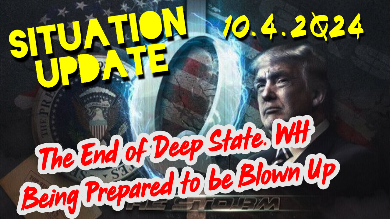 Situation Update 10.4.24 ~ The End of Deep State. White House Being Prepared to be Blown Up