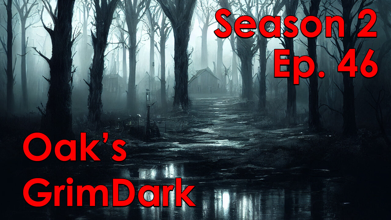 Oak's GrimDark Season 2, Ep. 46 (No audio cause I'm dumb)