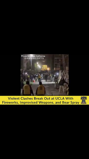Violent Clashes Break Out at UCLA With Fireworks, Improvised Weapons, and Bear Spray