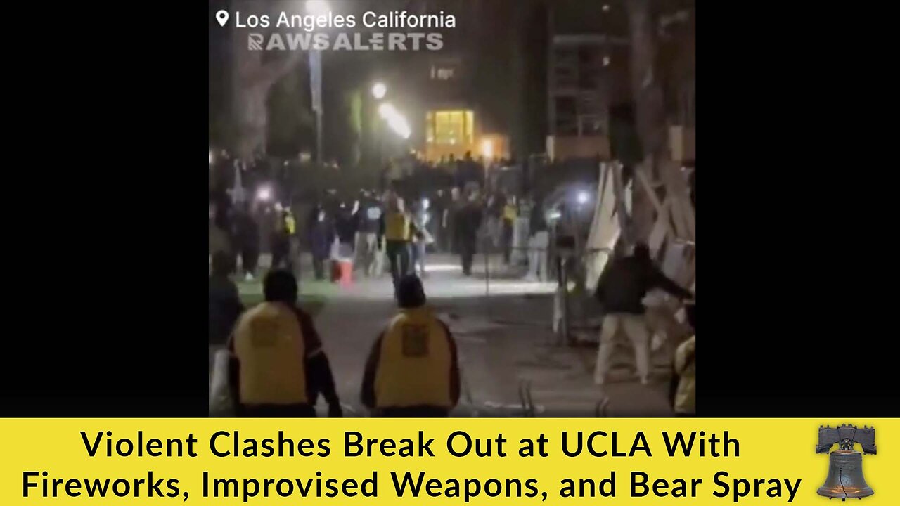 Violent Clashes Break Out at UCLA With Fireworks, Improvised Weapons, and Bear Spray