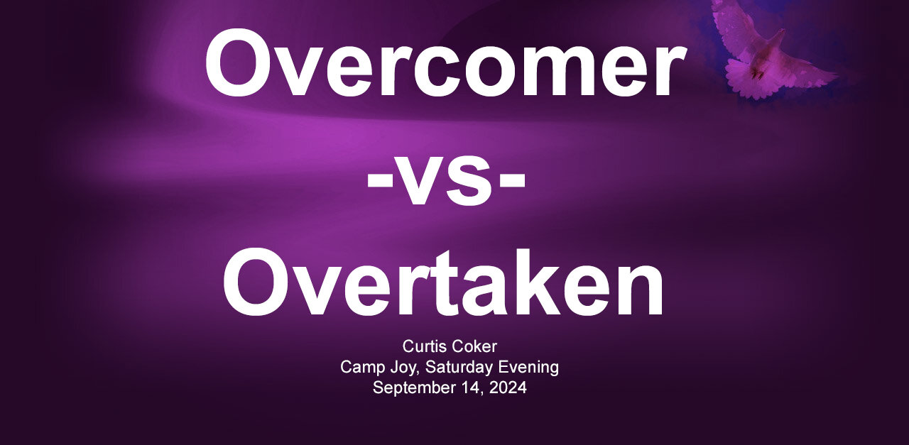 Camp Joy, Curtis Coker, Overcomer -vs- Overtaken, Saturday Evening, September14, 2024