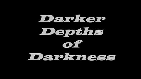 Darker Depths of Darkness