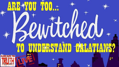 LIVE: Too BEWITCHED to Understand Galatians?