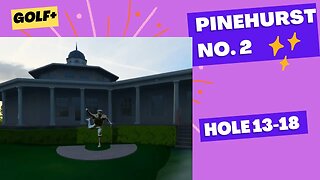 Golf+ Let's Play Pinehurst No 2 holes 13 18