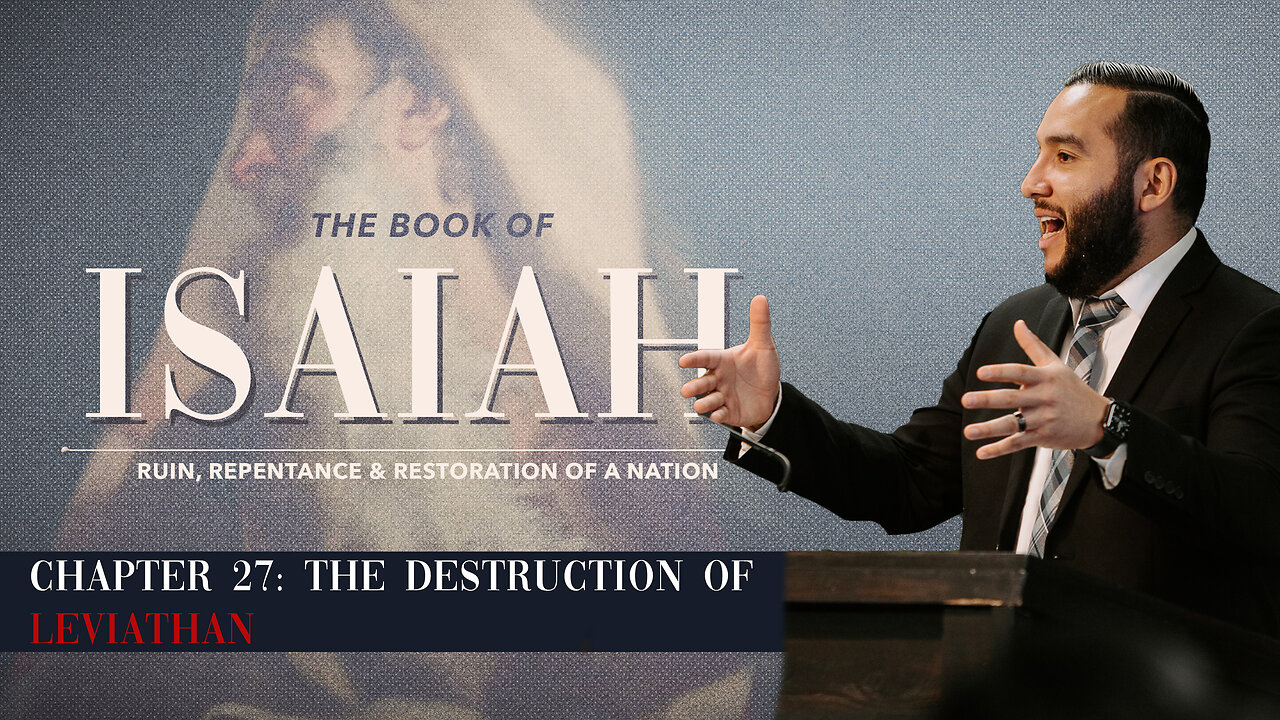 Isaiah 27: The Destruction of Leviathan - Pastor Bruce Mejia