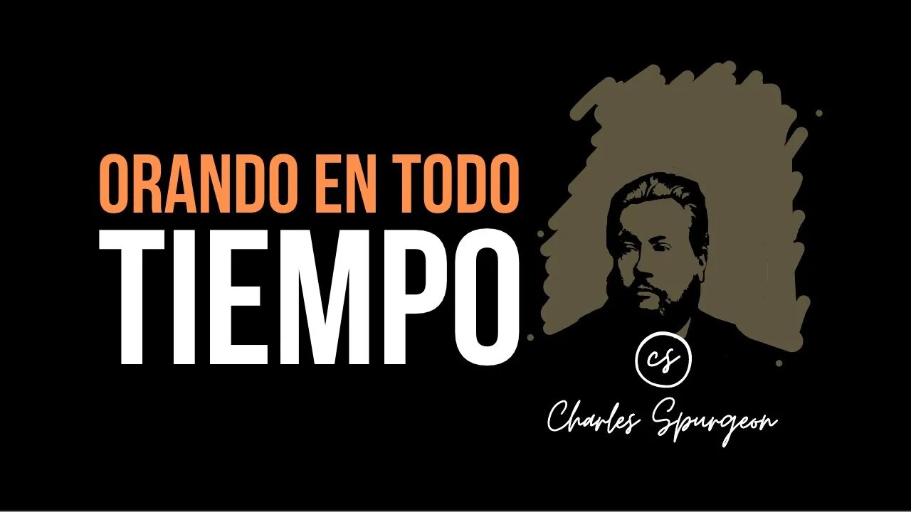 Orando en todo tiempo (Efesios 6:18) Devocional de hoy Charles Spurgeon