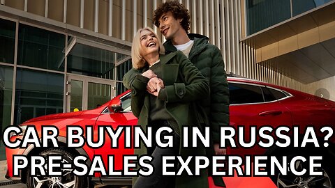 Buying a Car in Russia. Pre-Sales Experience