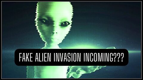 FAKE ALIEN Invasion Coming Soon?