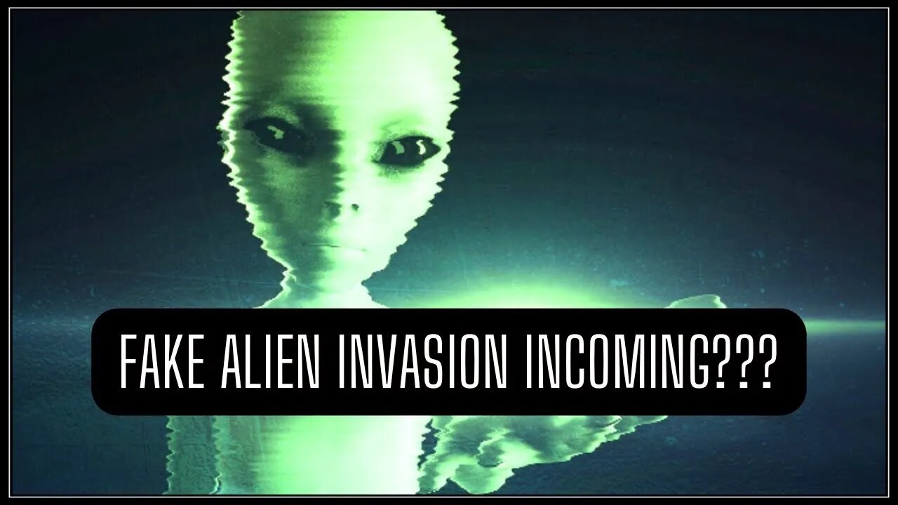 FAKE ALIEN Invasion Coming Soon?