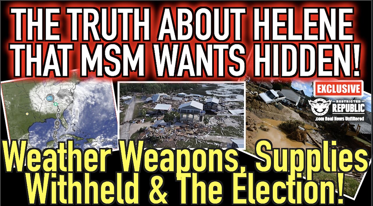 The Truth About Helene That MSM Wants Hidden! Weather Weapons, Supplies Withheld & The Election…