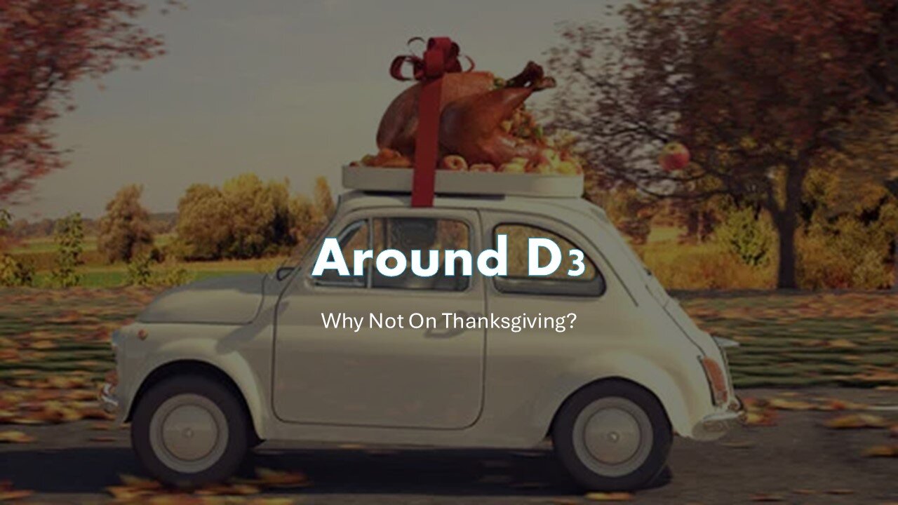 Around D3 - Why Not On Thanksgiving?