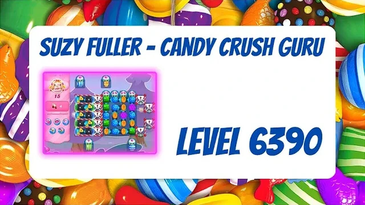 Candy Crush Level 6390 Talkthrough, 15 Moves 0 Boosters from Suzy Fuller, Your Candy Crush Guru