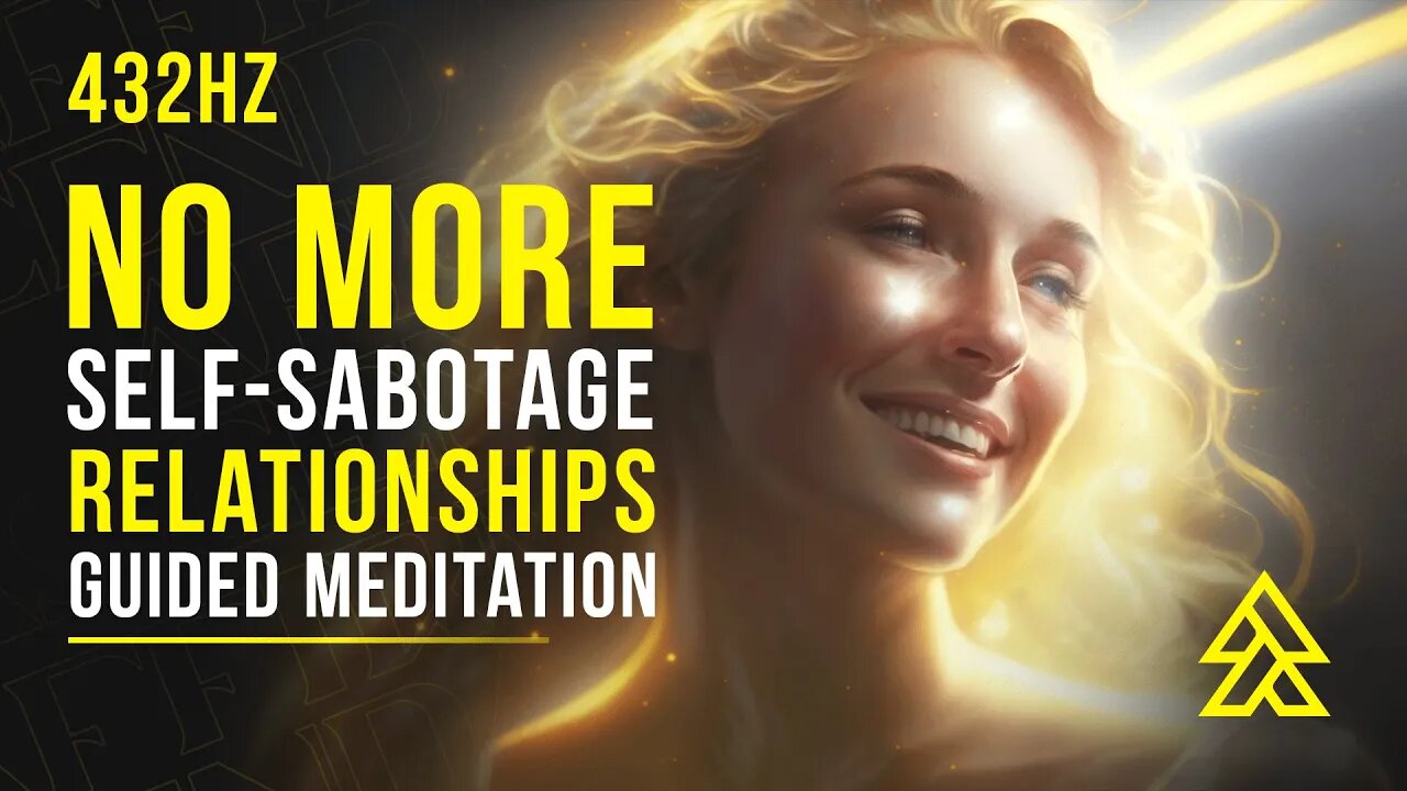 Stop Self-Sabotage in Relationships Guided Meditation and Affirmations