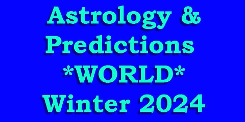 Astrology & Predictions *WORLD* - Winter 2024 to 2025