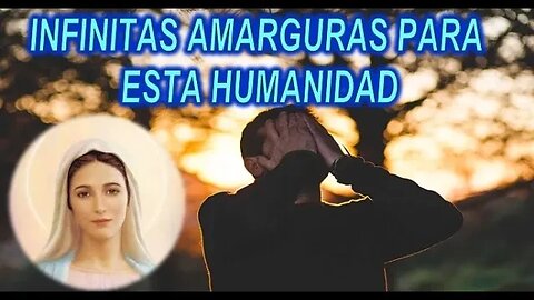 VIENEN INFINITAS AMARGURAS PARA ESTA HUMANIDAD - MARIA SANTISIMA A MIRIAM CORSINI